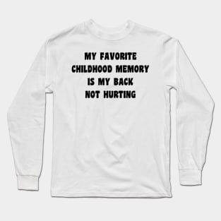 My Favorite Childhood Memory Is My Back Not Hurting Long Sleeve T-Shirt